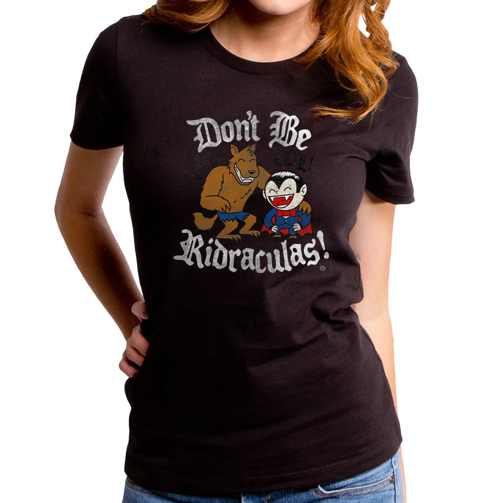 Don't be Ridraculas Women's T-Shirt