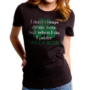 I Prefer Green Beer Women's T-Shirt
