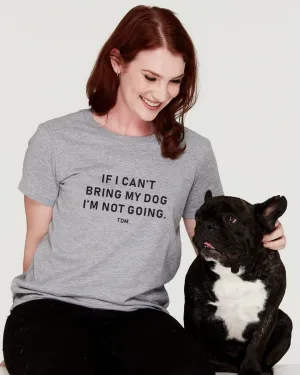 If I Can't Bring My Dog/s I'm Not Going Classic T-Shirt