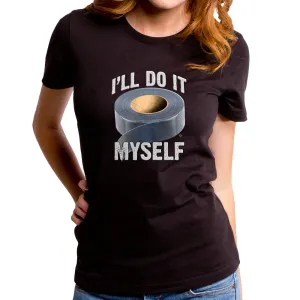 I'll Do it Myself Women's T-Shirt
