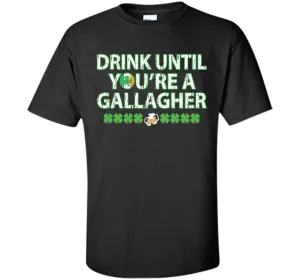Irish Tshirt - Drink until you're a gallagher T-shirts