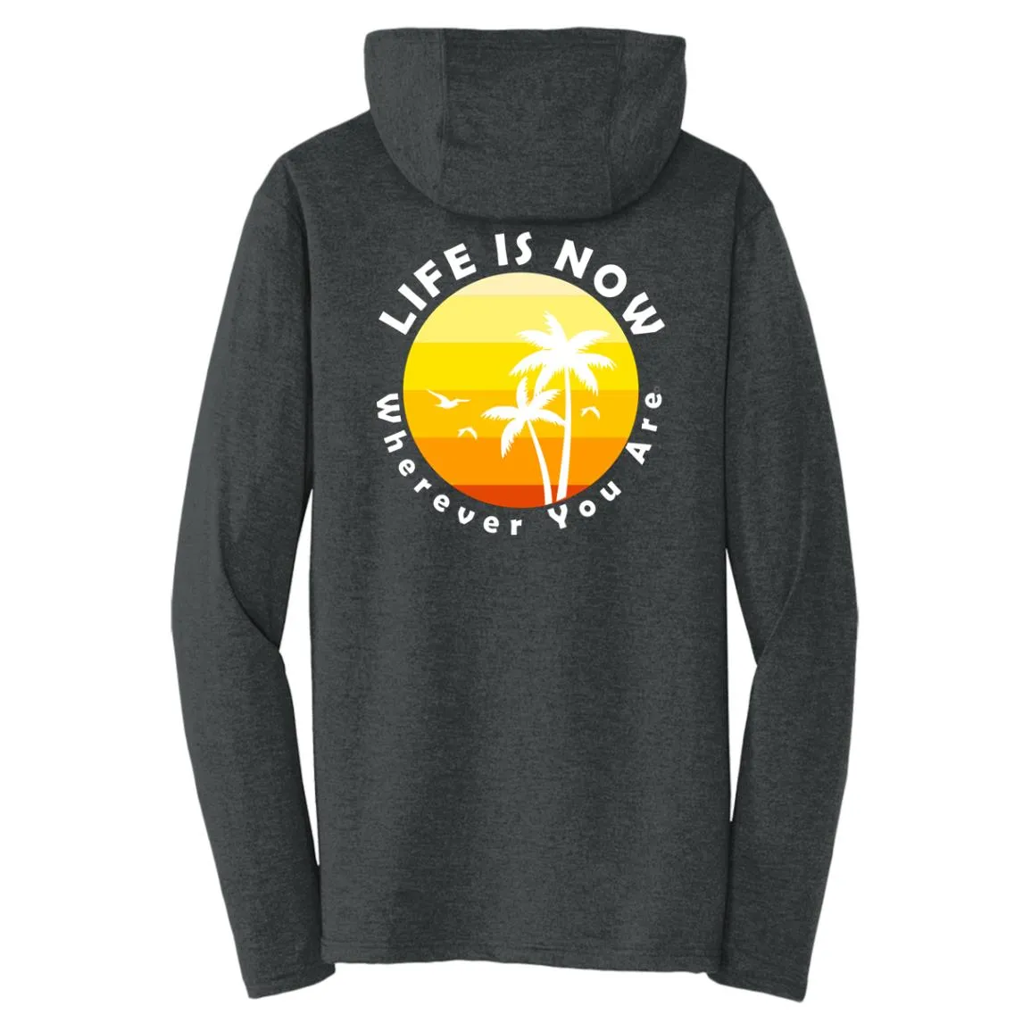 LiFE is NOW...Wherever You Are Triblend T-Shirt Hoodie