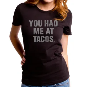 You Had Me At Tacos Women's T-Shirt