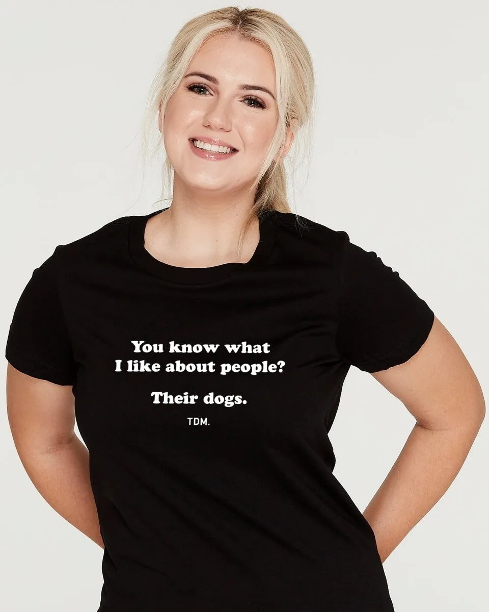 You Know What I Like About People? Their Dogs. Classic T-Shirt
