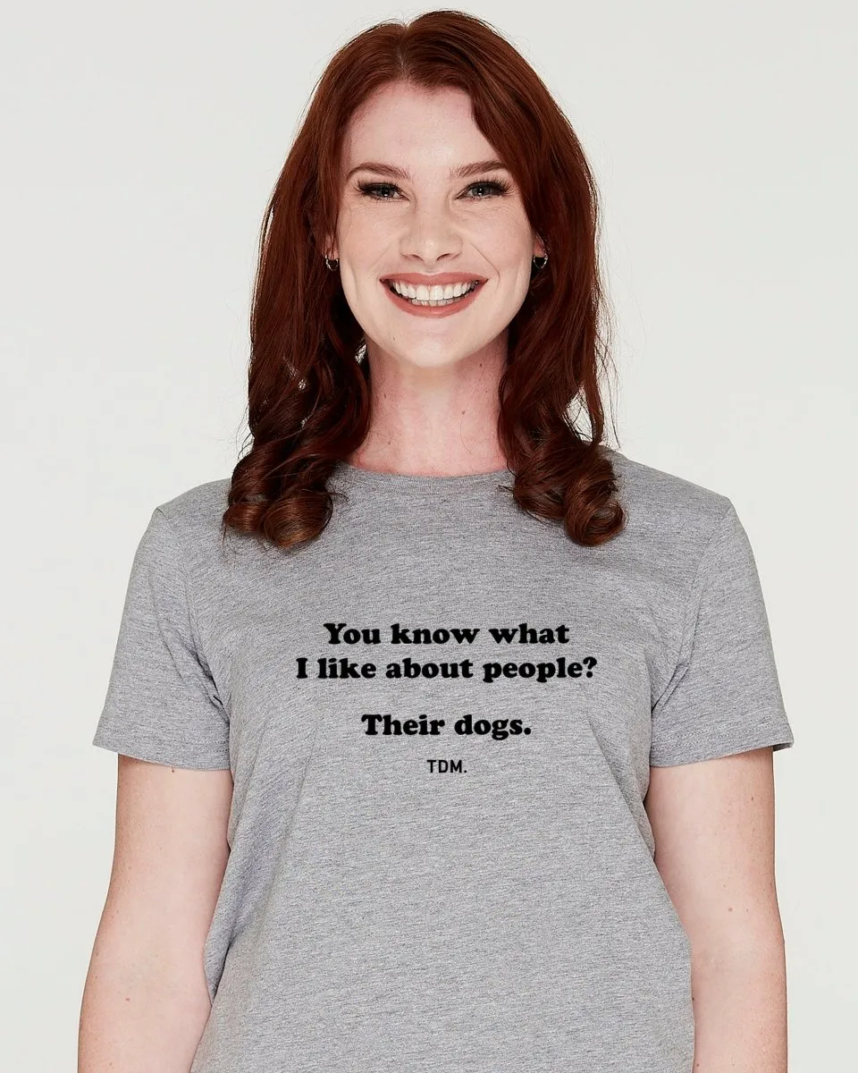 You Know What I Like About People? Their Dogs. Classic T-Shirt