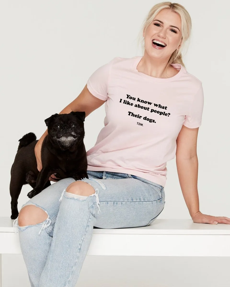 You Know What I Like About People? Their Dogs. Classic T-Shirt