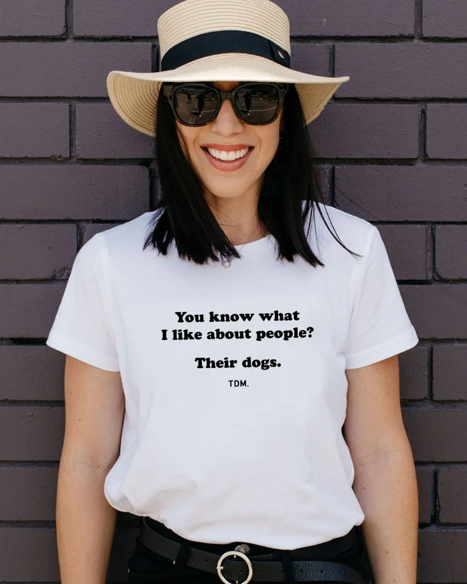 You Know What I Like About People? Their Dogs. Classic T-Shirt