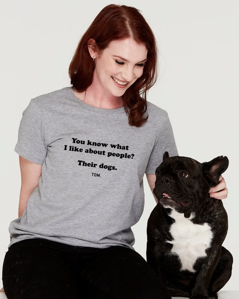 You Know What I Like About People? Their Dogs. Classic T-Shirt