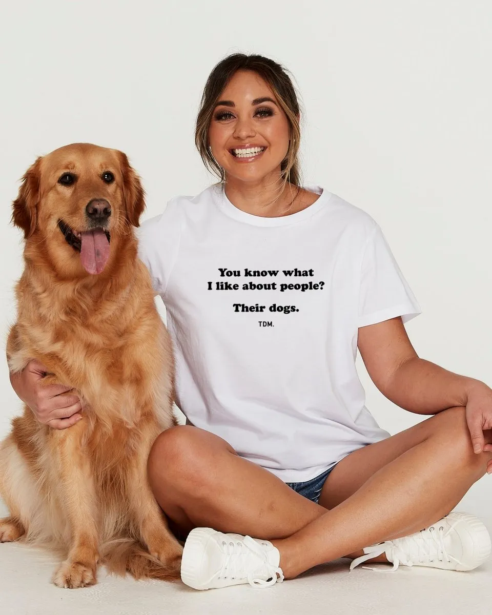 You Know What I Like About People? Their Dogs. Classic T-Shirt