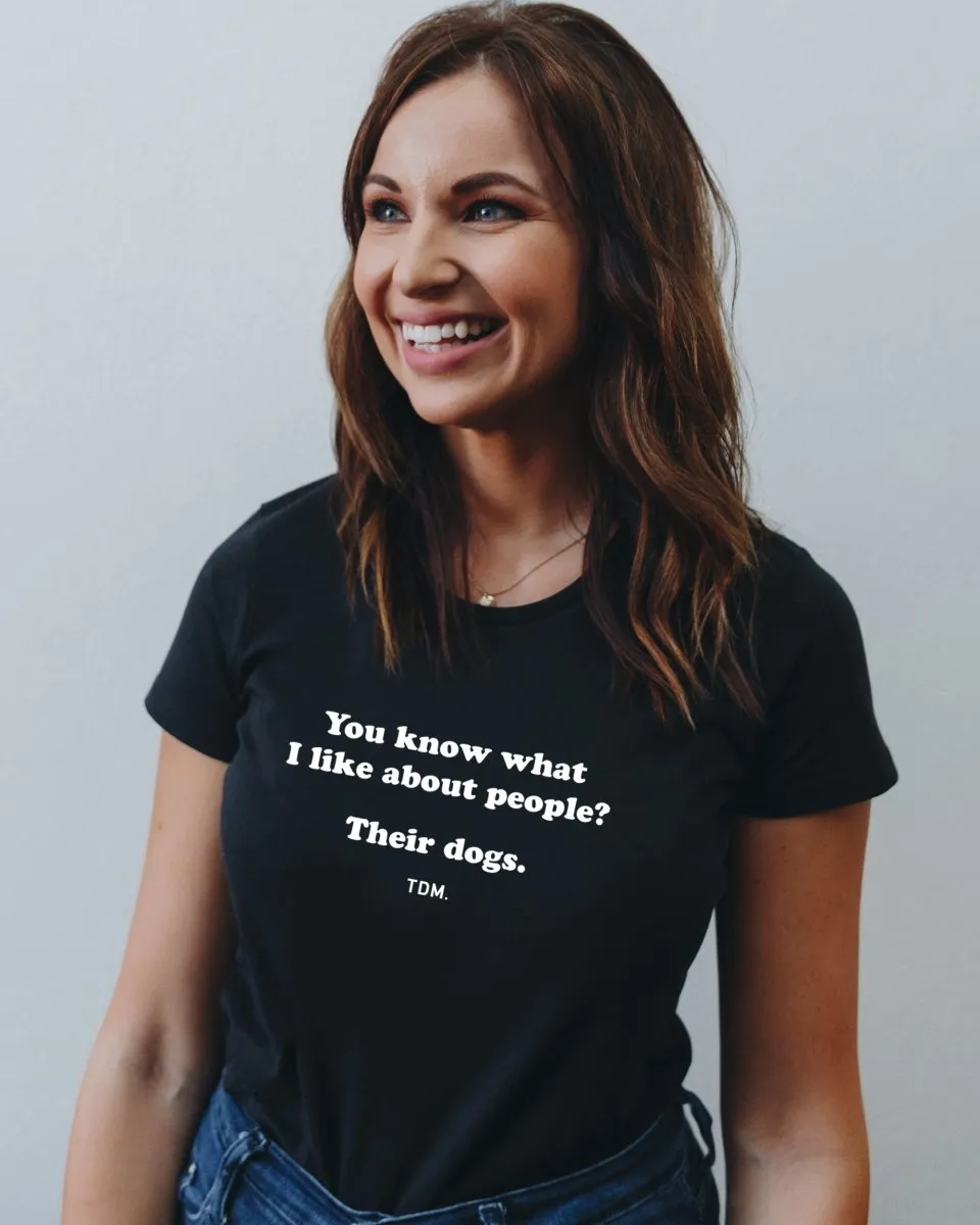 You Know What I Like About People? Their Dogs. Classic T-Shirt